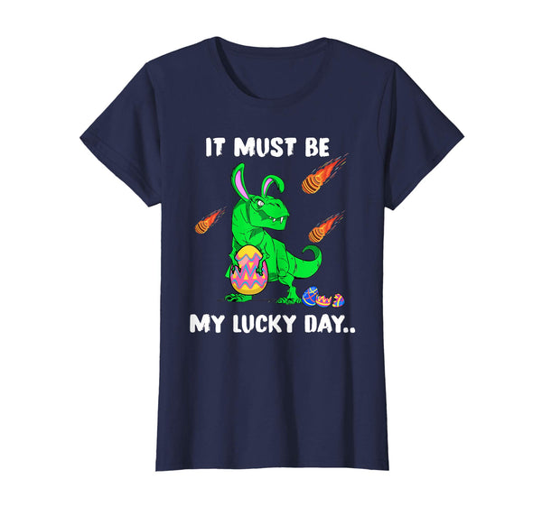 It Must Be My Lucky Day Saurus Easter Day Shirt