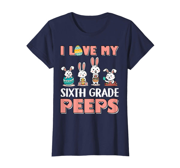 I Love My Sixth Grade Peeps Happy Easter Teacher Shirt