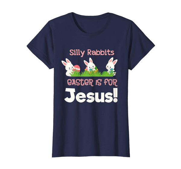 Silly Rabbits Easter is for Jesus Christian Easter Shirt