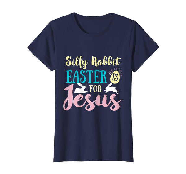 SILLY RABBIT EASTER IS JESUS T SHIRT Gifts Bunny