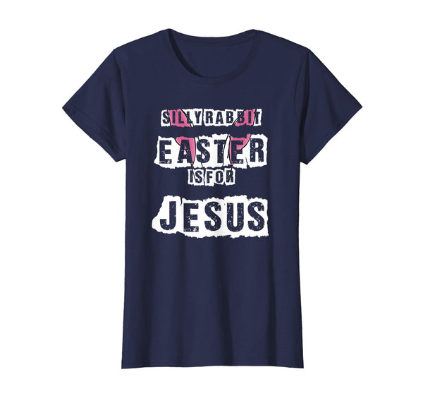 Silly Rabbit Easter Is For Jesus T-Shirt