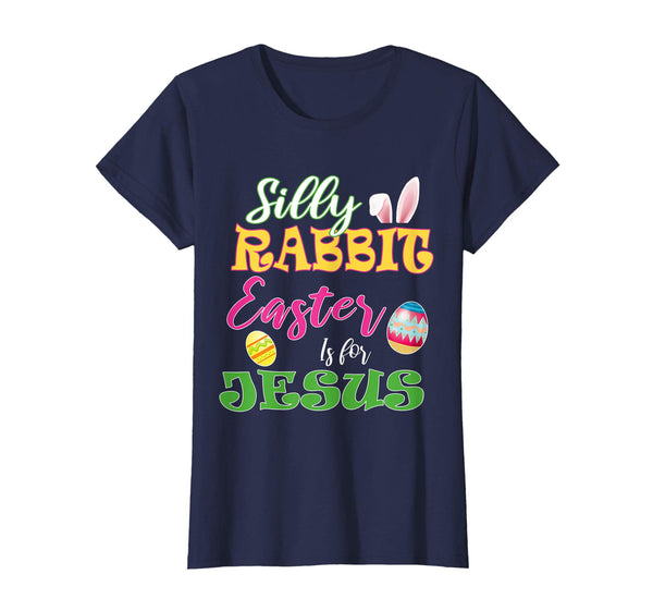Silly Rabbit Easter Is For Jesus-Christian Tshirt