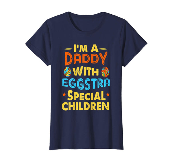 I'm A Daddy With Eggstra Special Children Easter Shirt