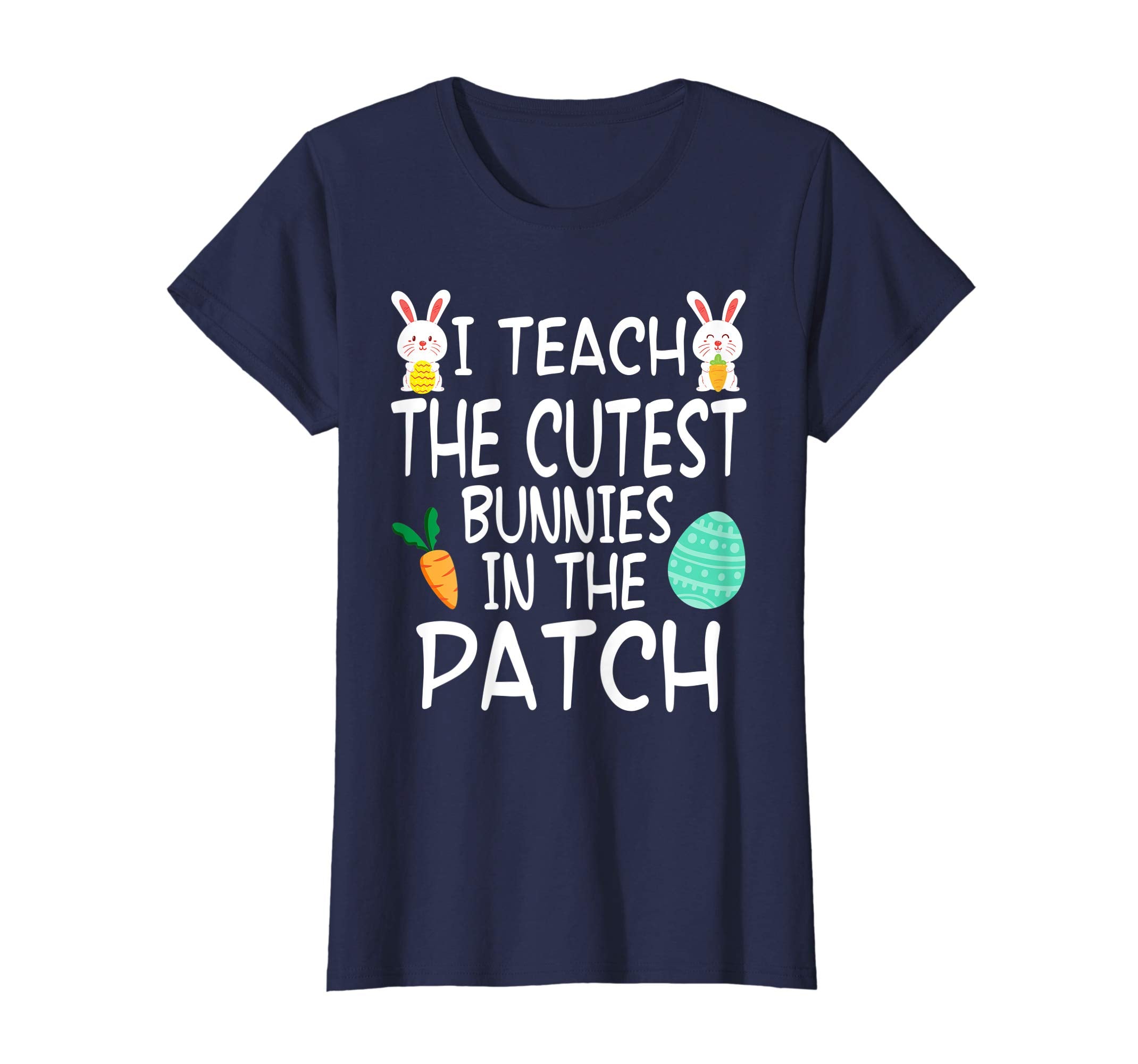 I Teach The Cutest Bunnies In The Patch Easter Teacher Shirt