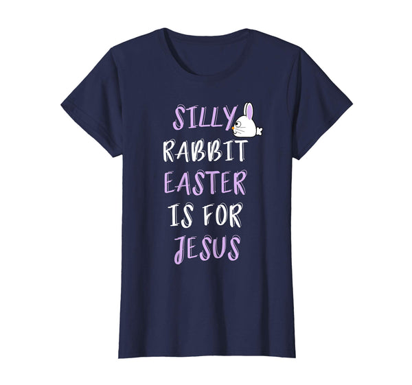 Silly Rabbit Easter Is For Jesus T-Shirt