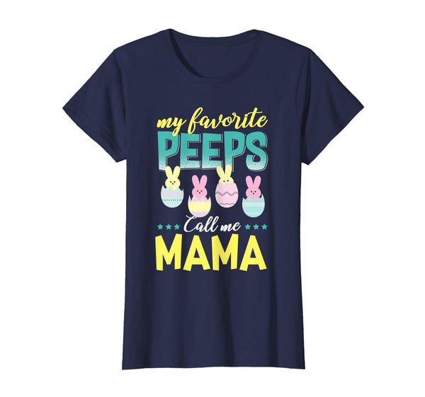 My Favorite Peeps Call Me Mama T-Shirt Easter Gift Shirt
