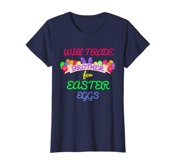 Will Trade Brother for Easter Eggs Shirt Kids Toddler Adults