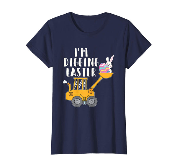 I'm Digging Easter Funny T Shirt Easter Bunny Easter Egg