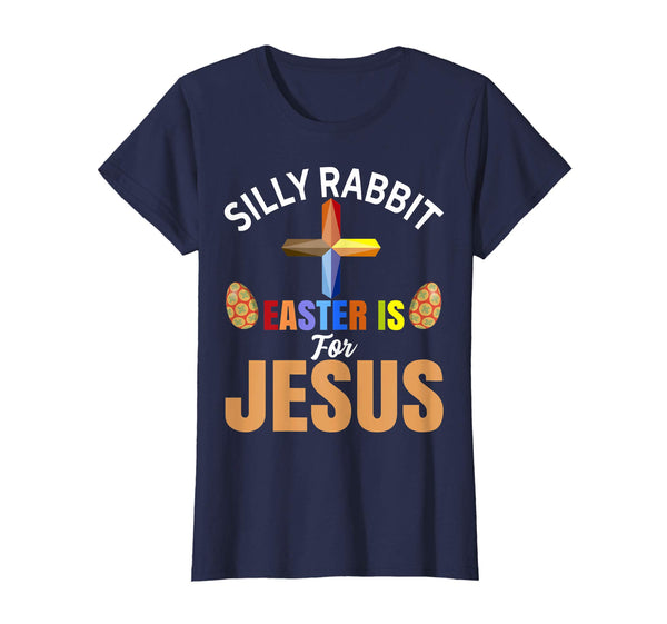 Silly Rabbit Easter is For Jesus T-Shirt
