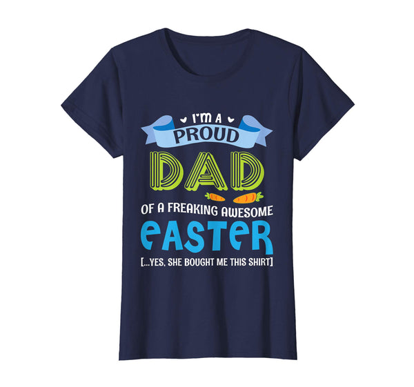 I'm A Proud Dad Of A Freaking Awesome Easter Bought Shirt