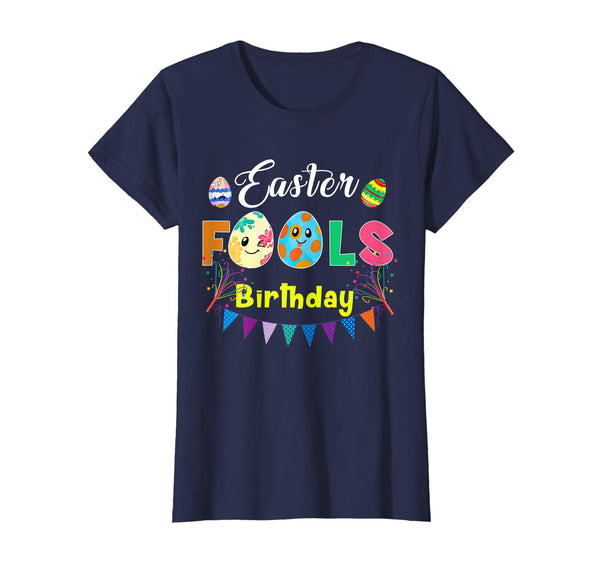 Easter Fools Birthday - April Easter Fools Day Tshirt