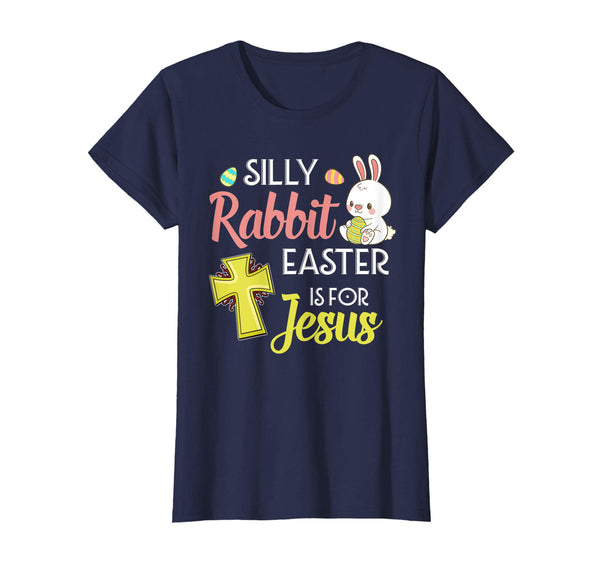 Silly Rabbit Easter Is For Jesus Shirt Easter T-Shirts Gift