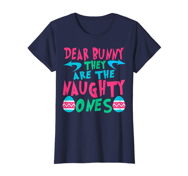 Dear Bunny They Are The Naughty Ones Tshirt Easter Apparel