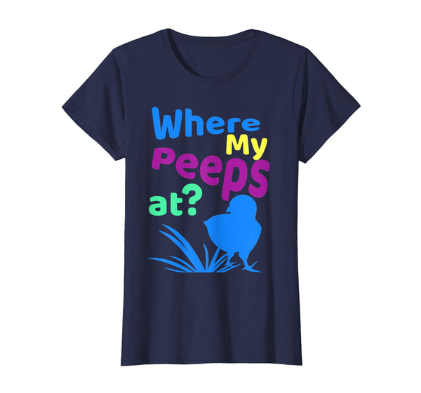Where My Peeps At Funny Chicks Easter Gift T Shirt