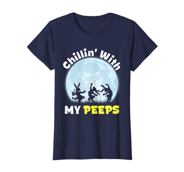 Chillin' With My Peeps Shirt Gifts Easter Bunny Eggs Tee