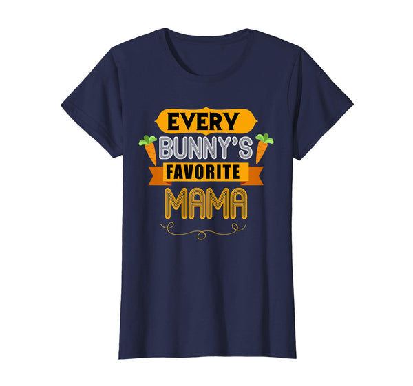 WOMEN'S EVERY BUNNYS FAVORITE MAMA SHIRT CUTE EASTER GIFT
