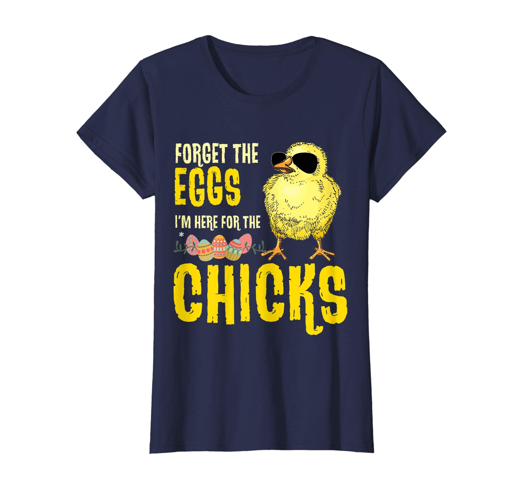Forget The Eggs I'm Here For The Chicks Funny Easter T-Shirt