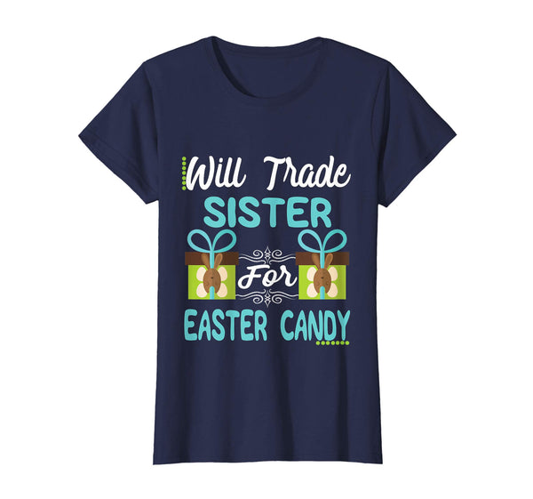 Will Trade Sister Easter Candy Eggs Bunny Lover Gift Tshirt