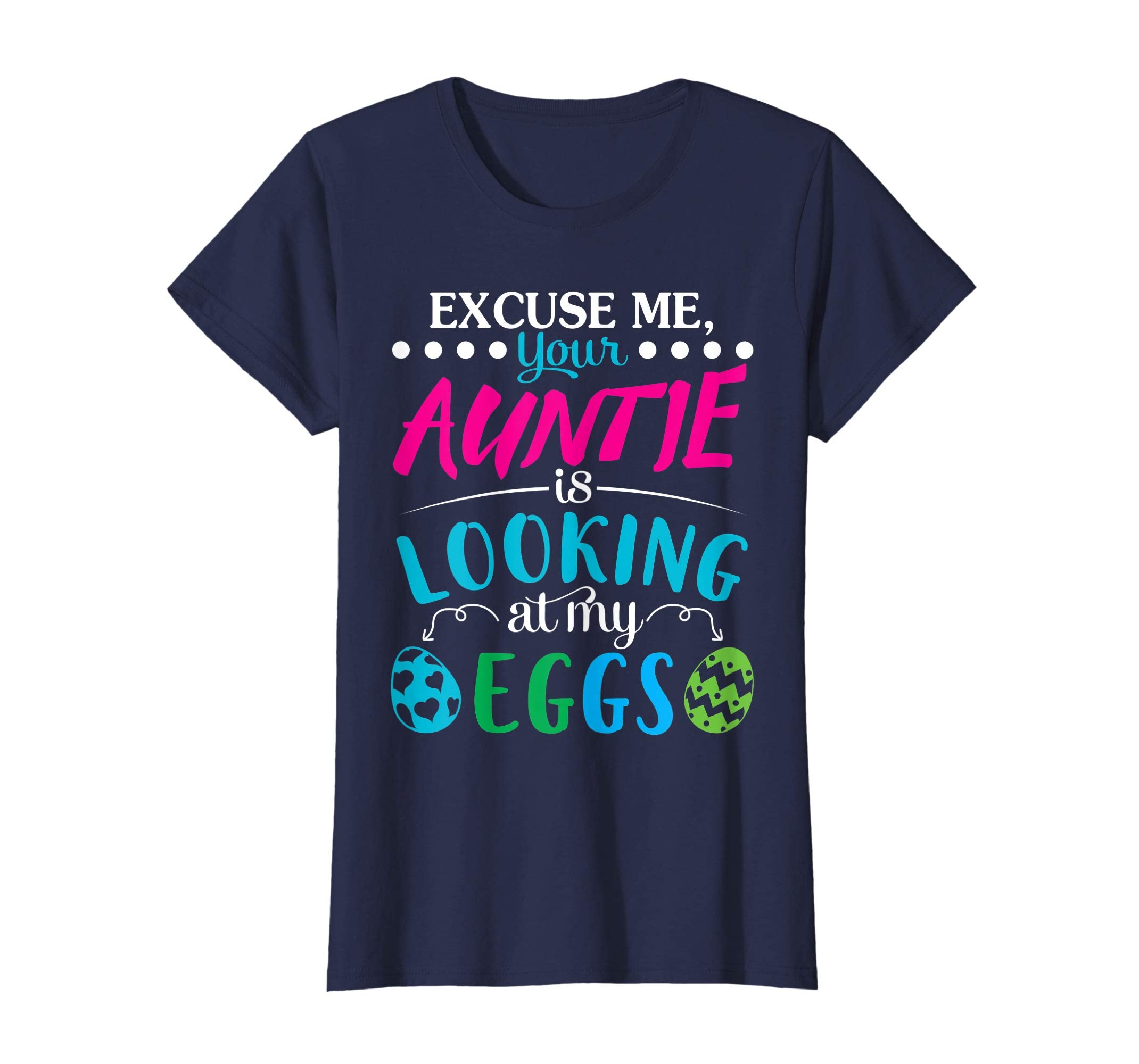 Excuse Me Your Auntie Is Looking At My Easter Eggs Shirt