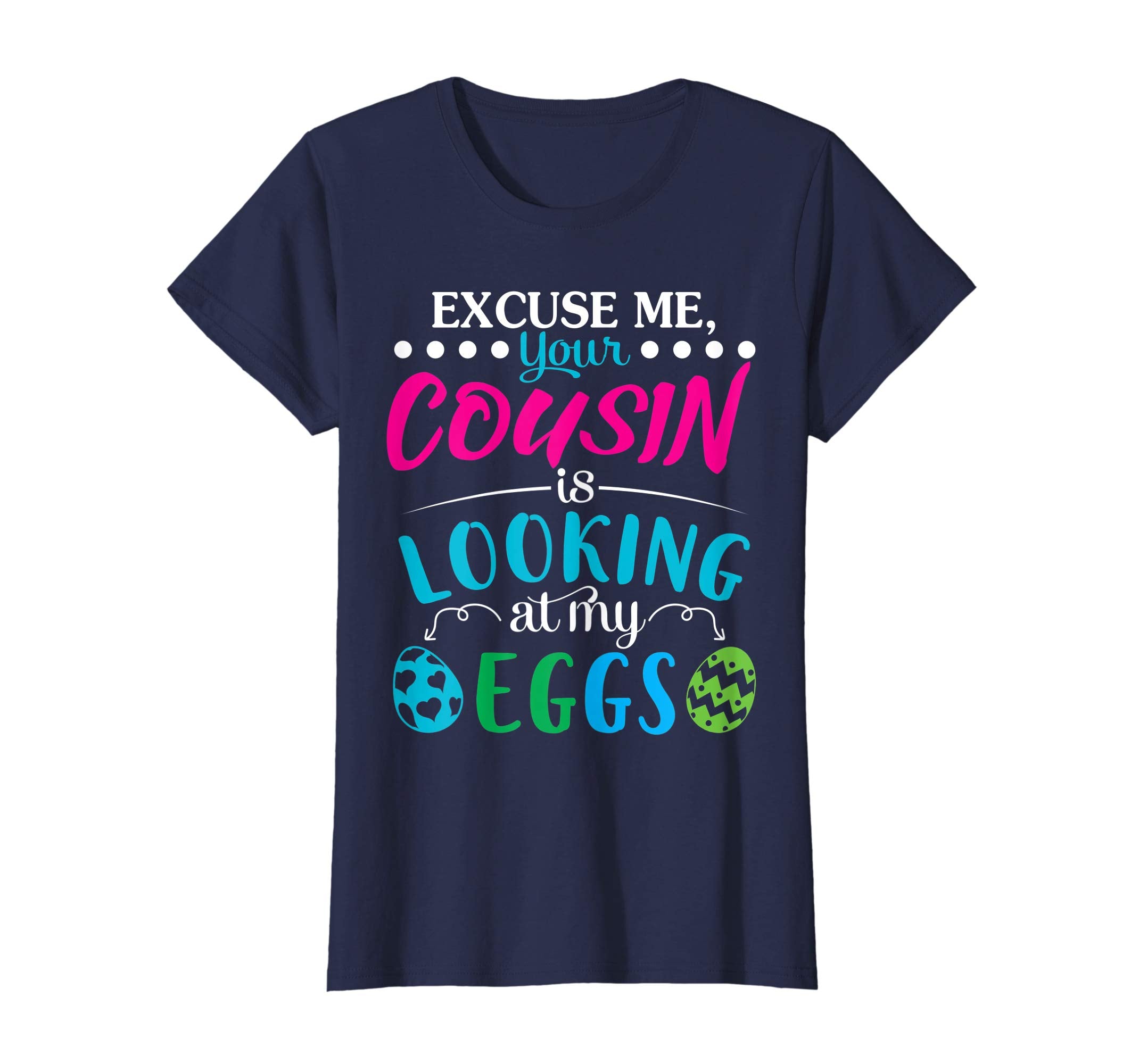 Excuse Me Your Cousin Is Looking At My Easter Eggs Shirt