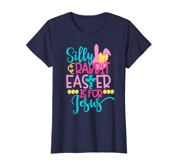 Silly Rabbit Easter Is For Jesus Christian 2019 Fun T-Shirt