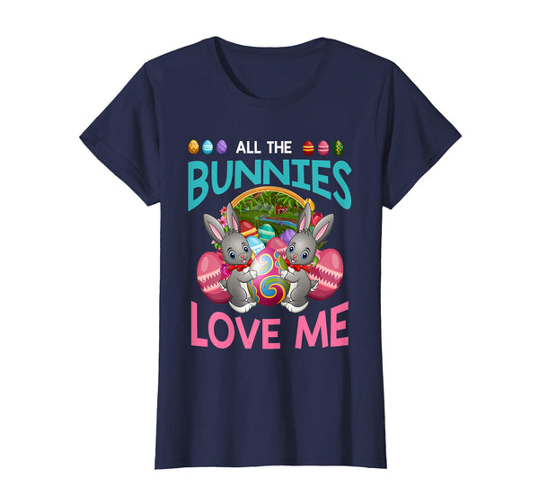 All The Bunnies Love Me Funny Easter Gift T Shirt