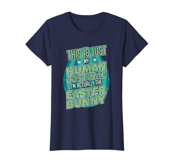 Just My Human Costume I'm Actually The Easter Bunny T-Shirt