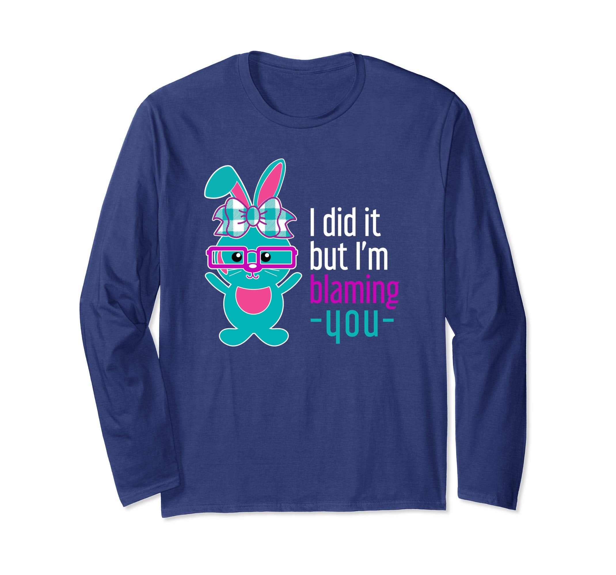 Funny I did it Bunny Rabbit Easter Long Sleeve Shirt