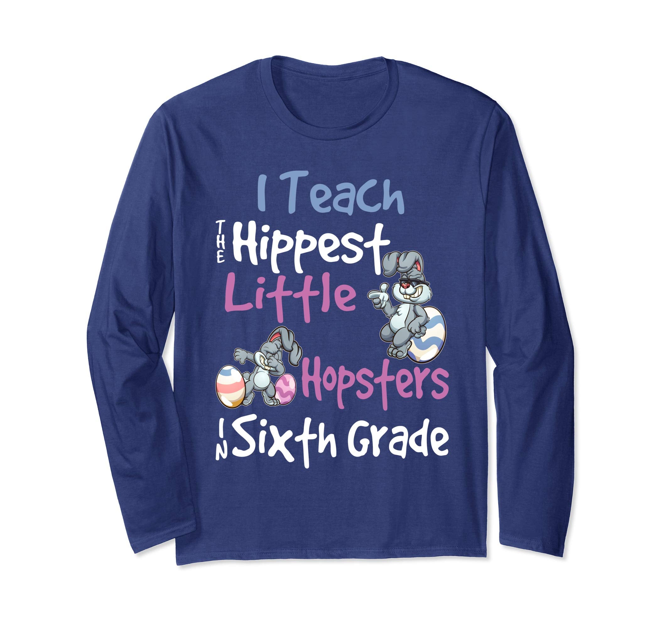 Easter 6th Grade Teacher Shirt Gift Easter Long Sleeve Shirt