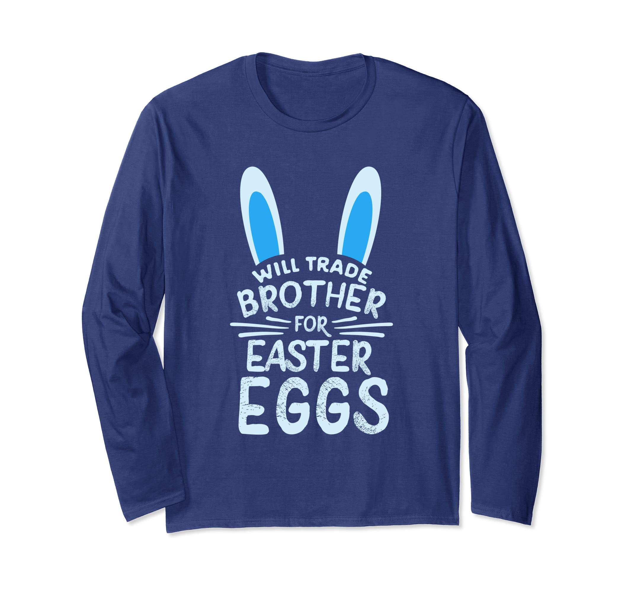 Will Trade Brother For Easter Eggs Long sleeve T Shirt Bunny