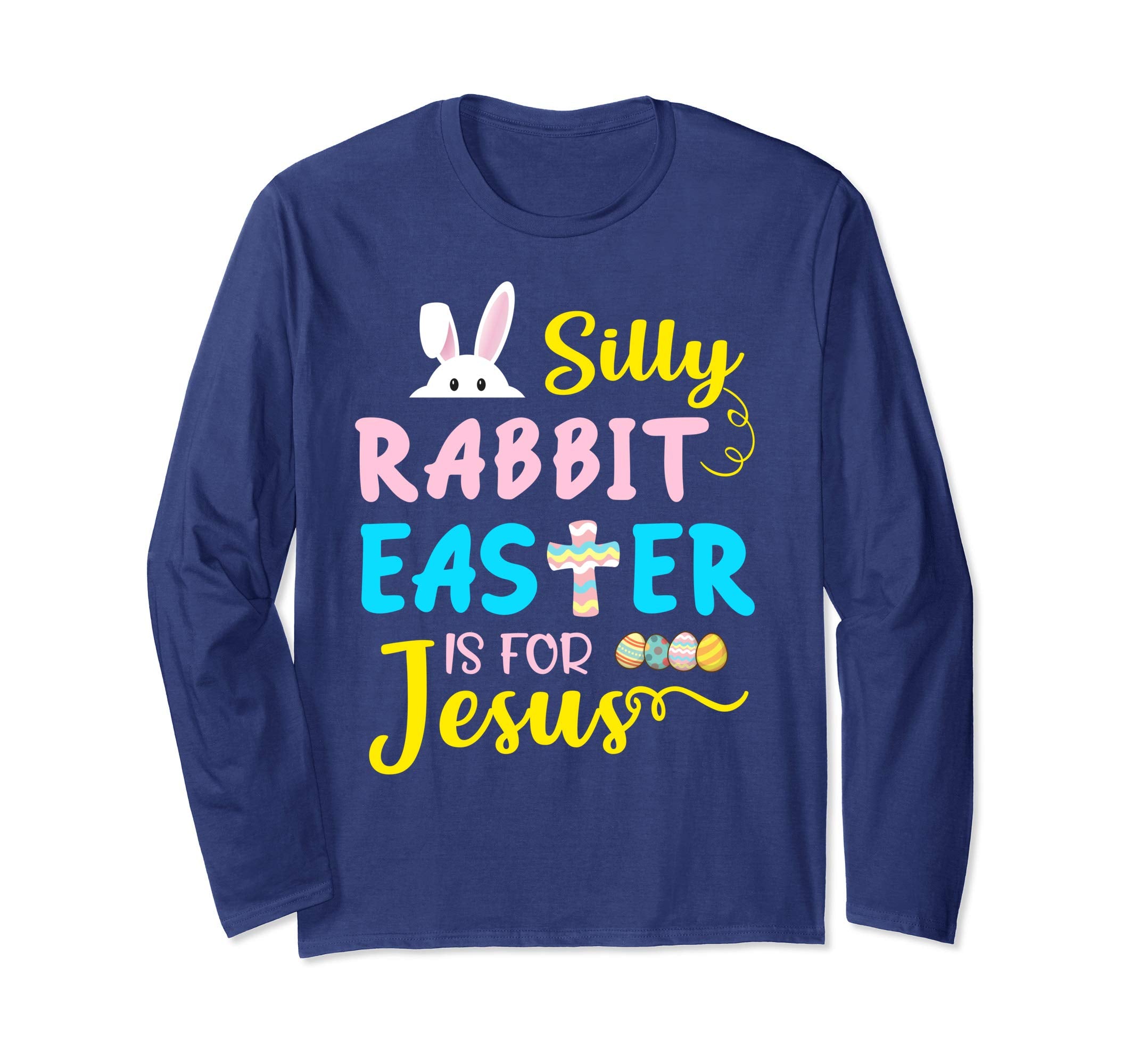 Silly Rabbit Easter Is For Jesus Funny Easter Day Long Shirt