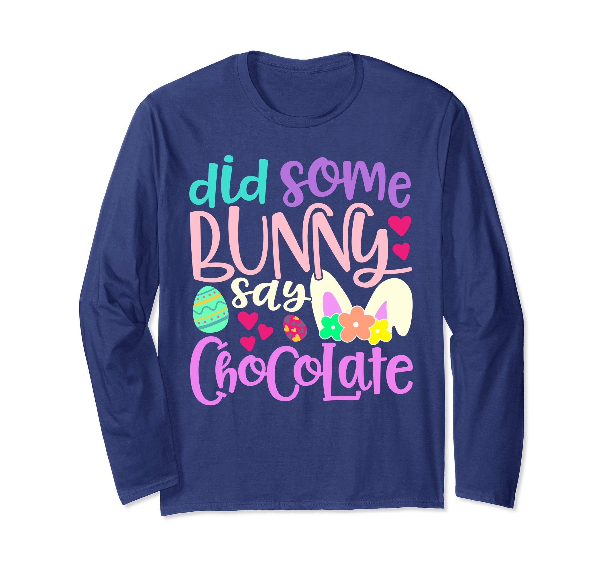 Did Some Bunny Say Chocolate Easter Rabbit Long Sleeve Shirt