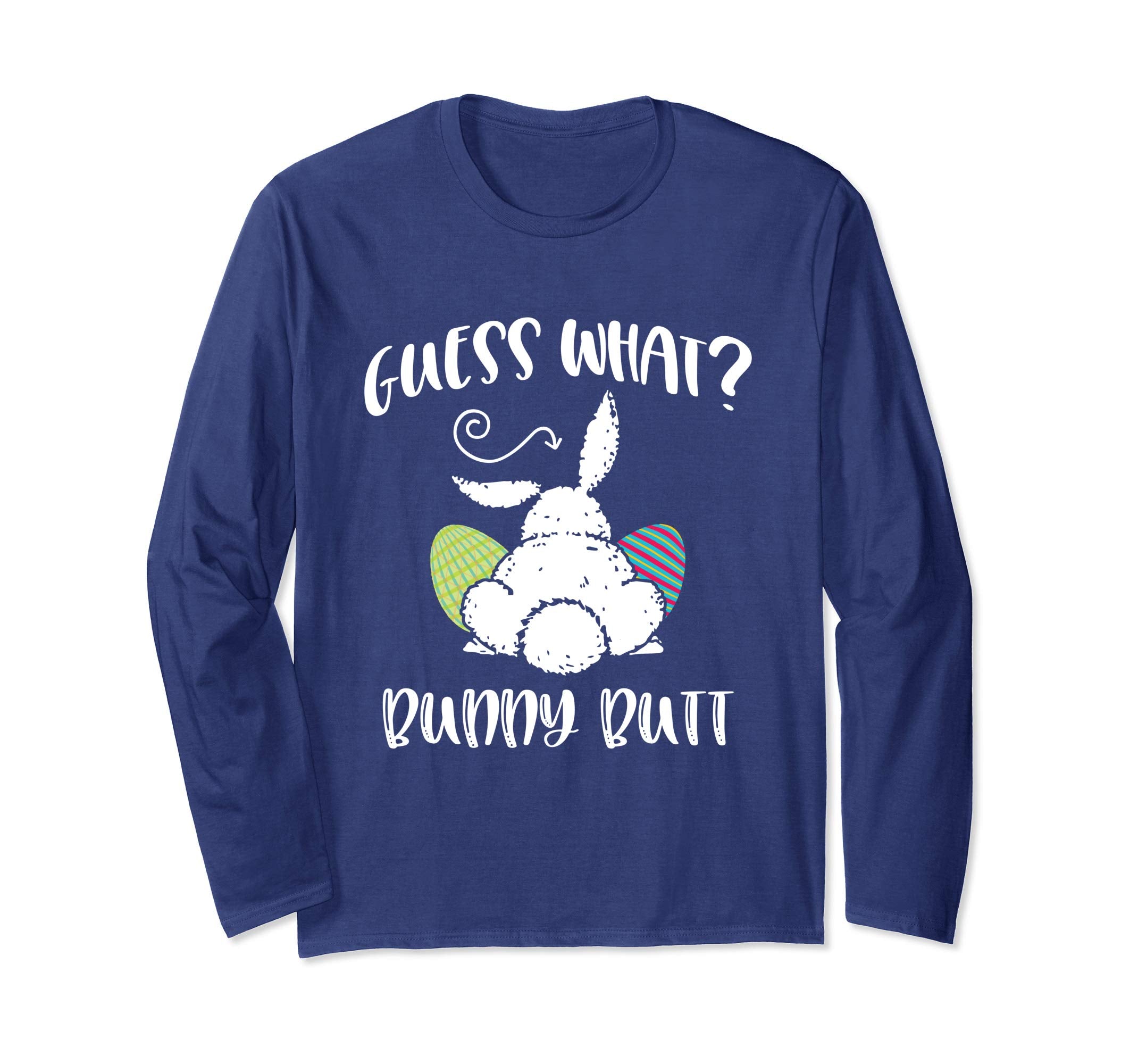 Guess What Bunny Butt Funny Easter Gift Long Sleeve Shirt