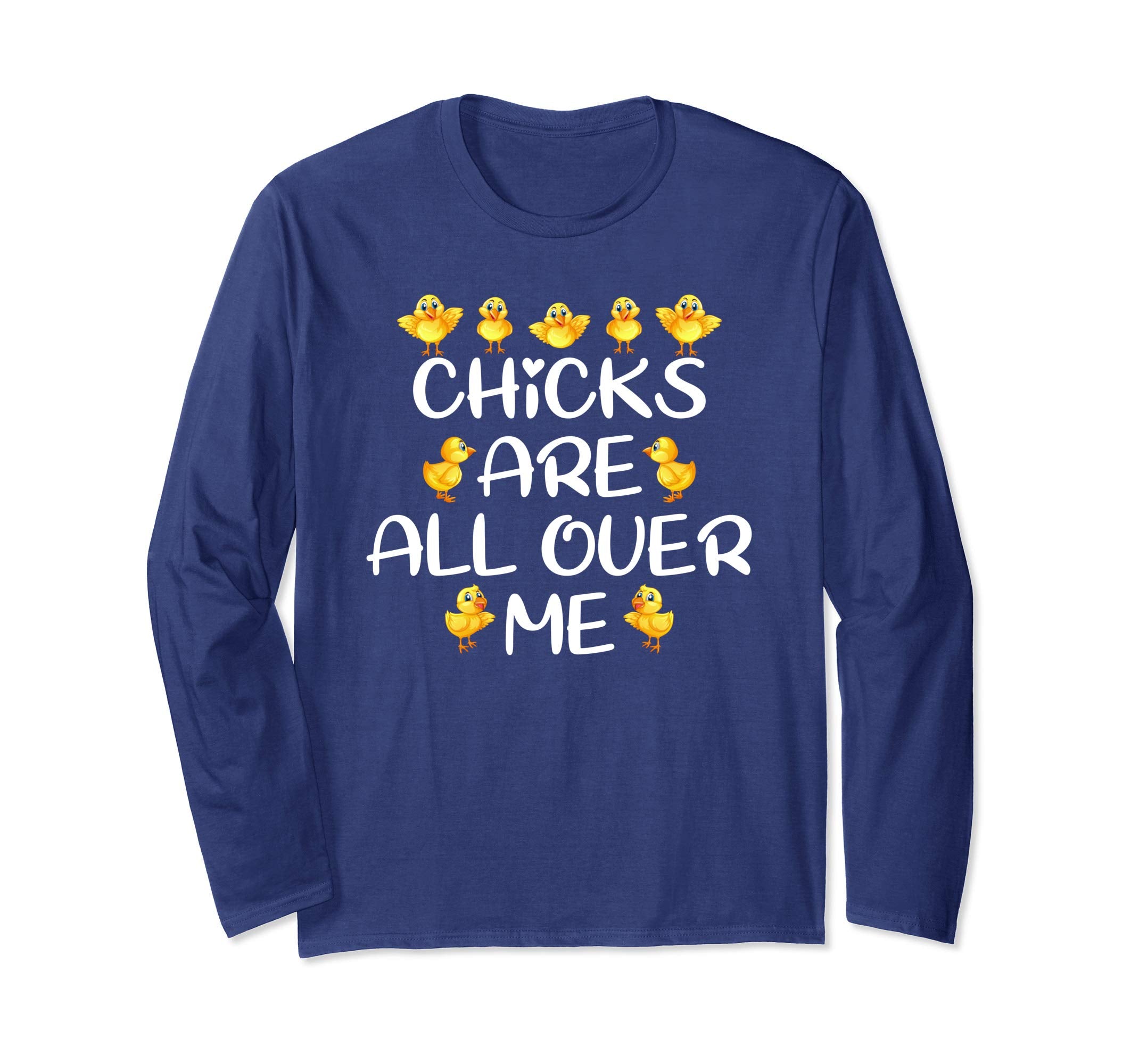 Chicks Are All Over Me Easter Day Funny Long Sleeve T-Shirt