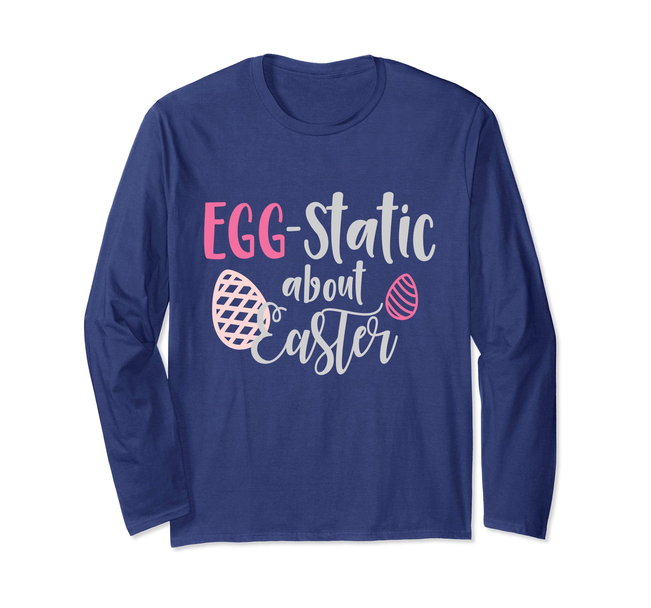 Egg-Static About Easter Long Sleeve T-Shirt