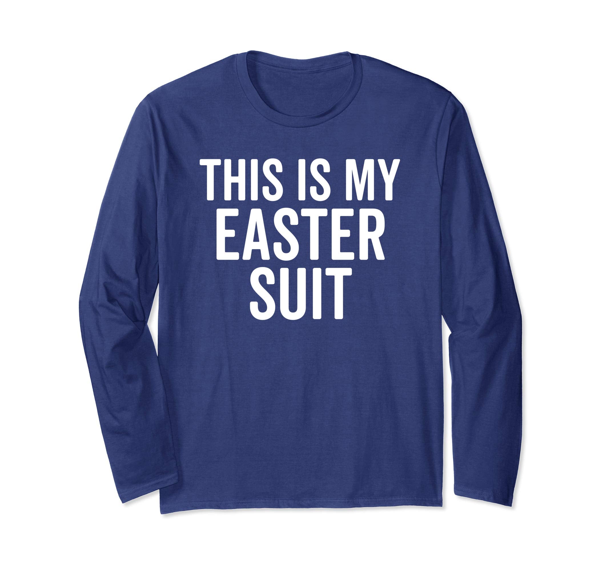 Hilarious This Is My Easter Suit Christian Long Sleeve Shirt