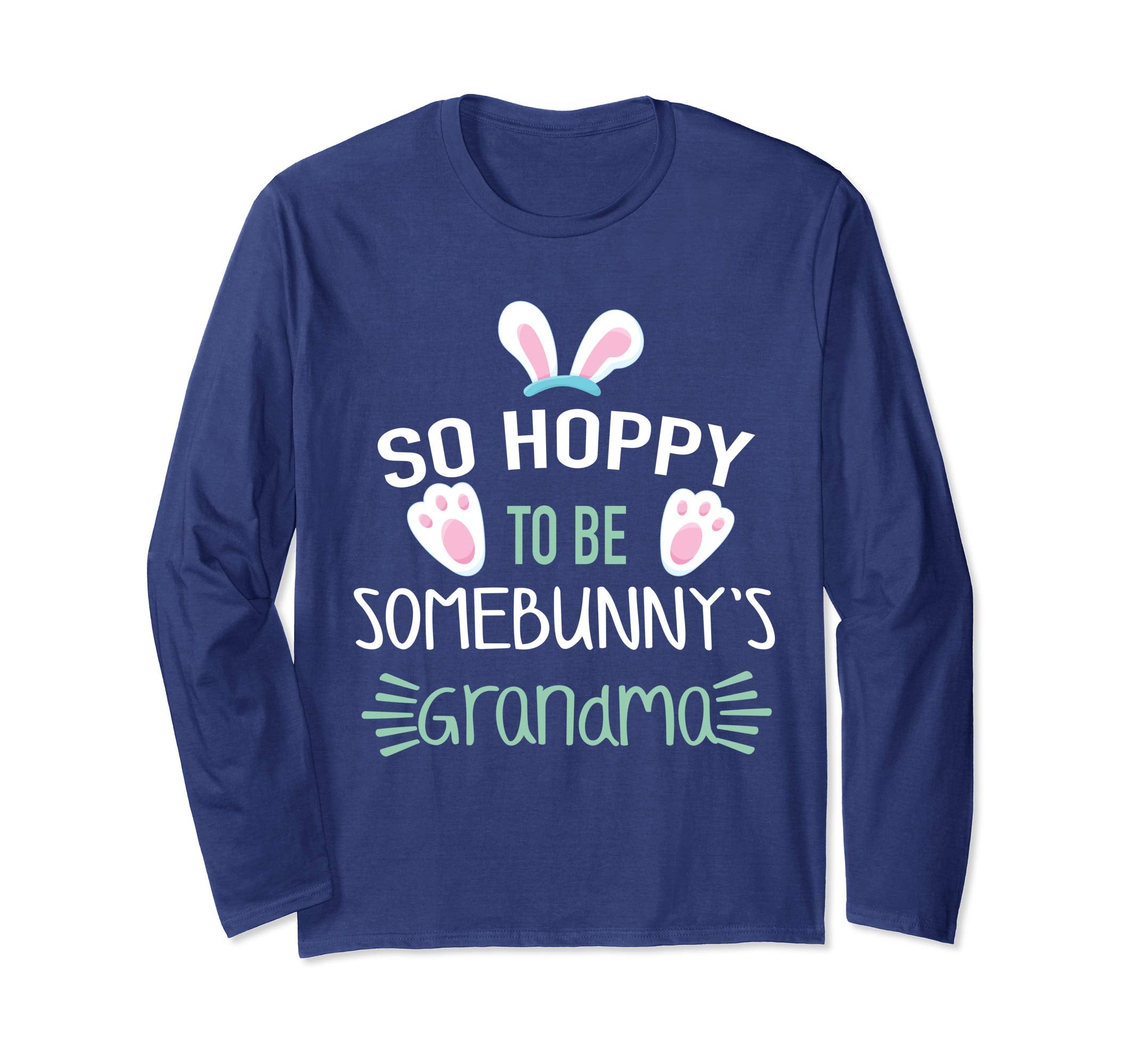 So Hoppy To Be Some Bunny's Grandma Easter Long Sleeve Shirt
