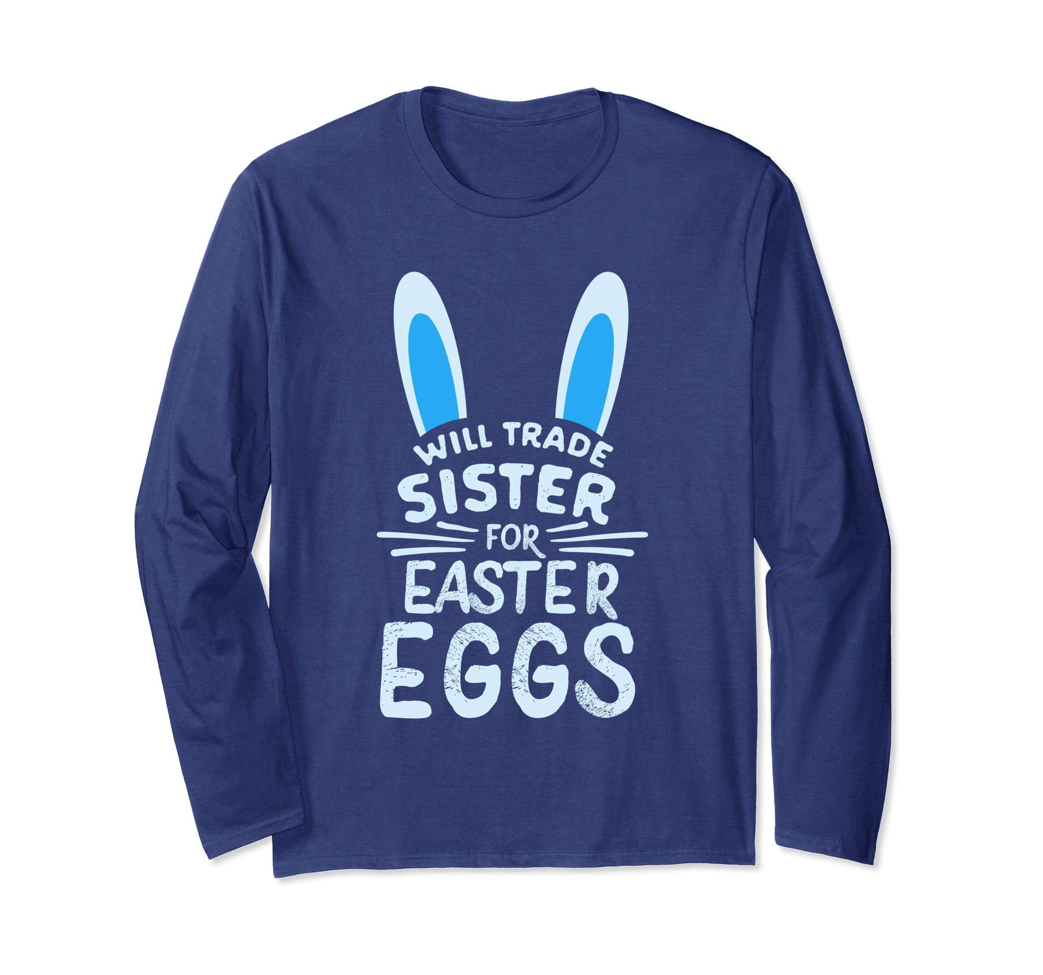 Will Trade Sister For Easter Eggs Long sleeve T Shirt Bunny