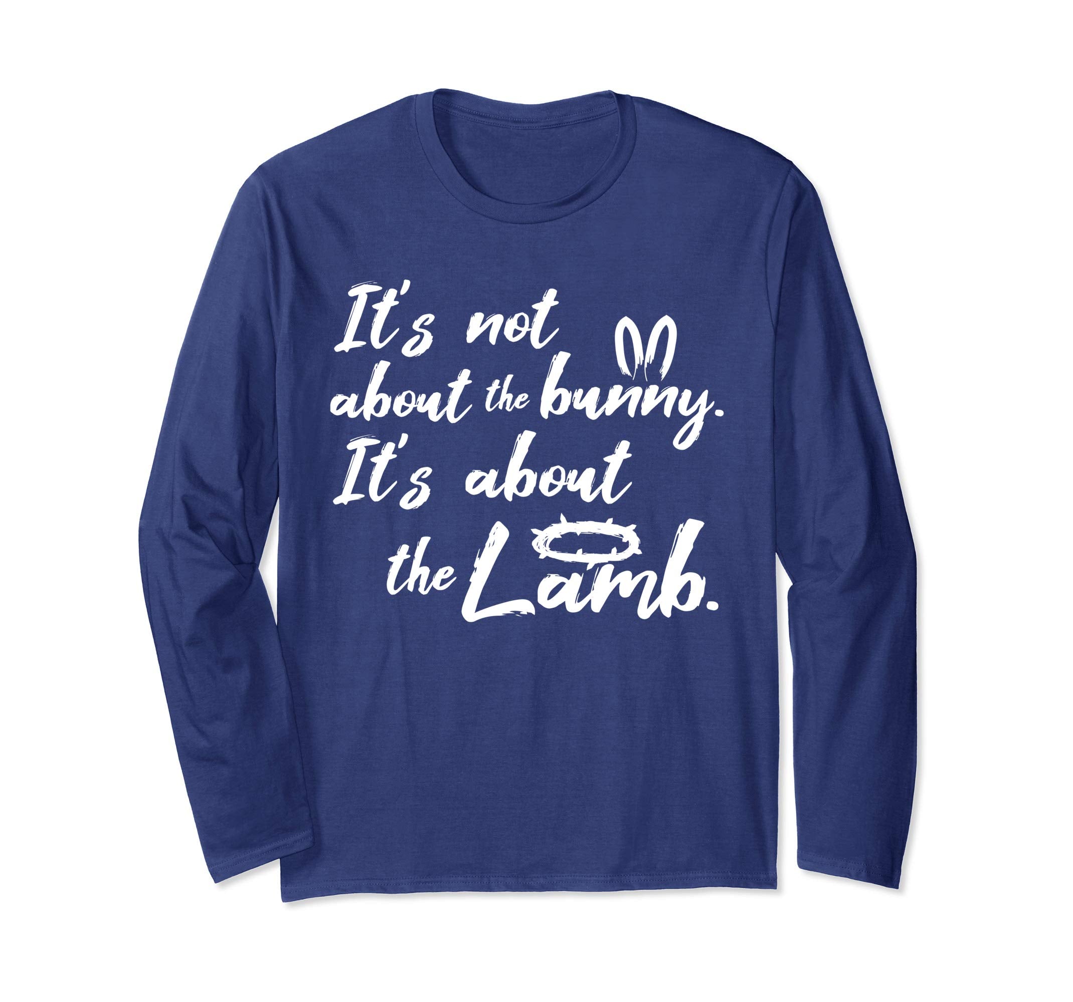Its Not About The Bunny Christian Easter Long Sleeve Shirt
