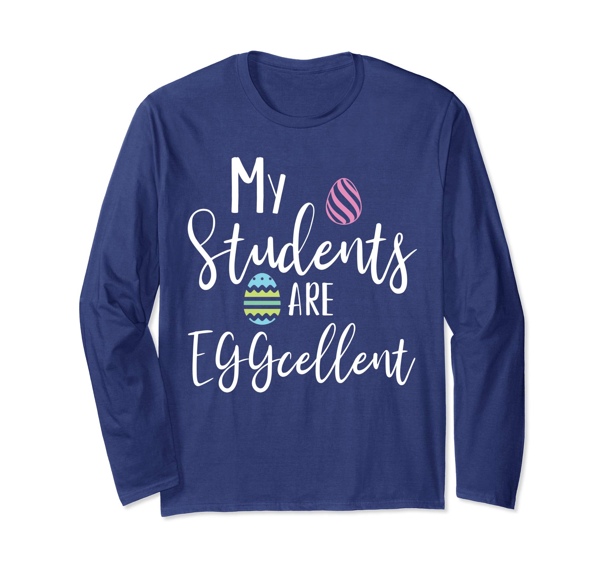 My Students Are Eggcellent Teacher Easter Longsleeve T-Shirt