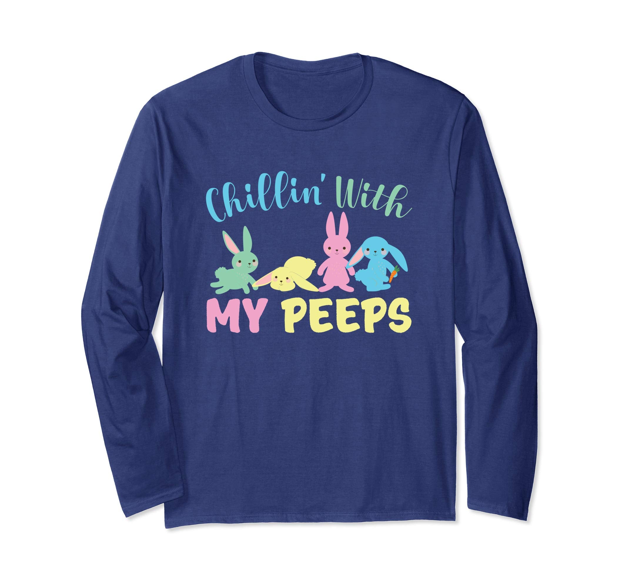 Chillin' With My Peeps Easter Bunny Long sleeve T Shirt Egg