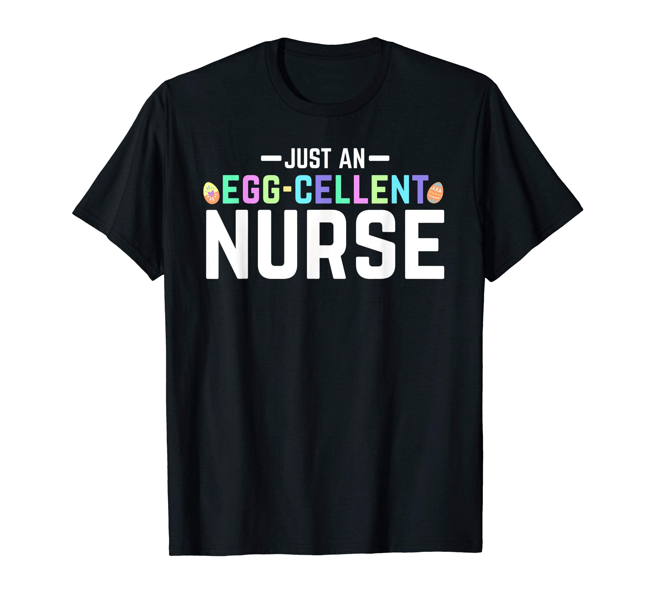 Just An Egg-Cellent Nurse Shirt Funny RN LPN Easter Gift
