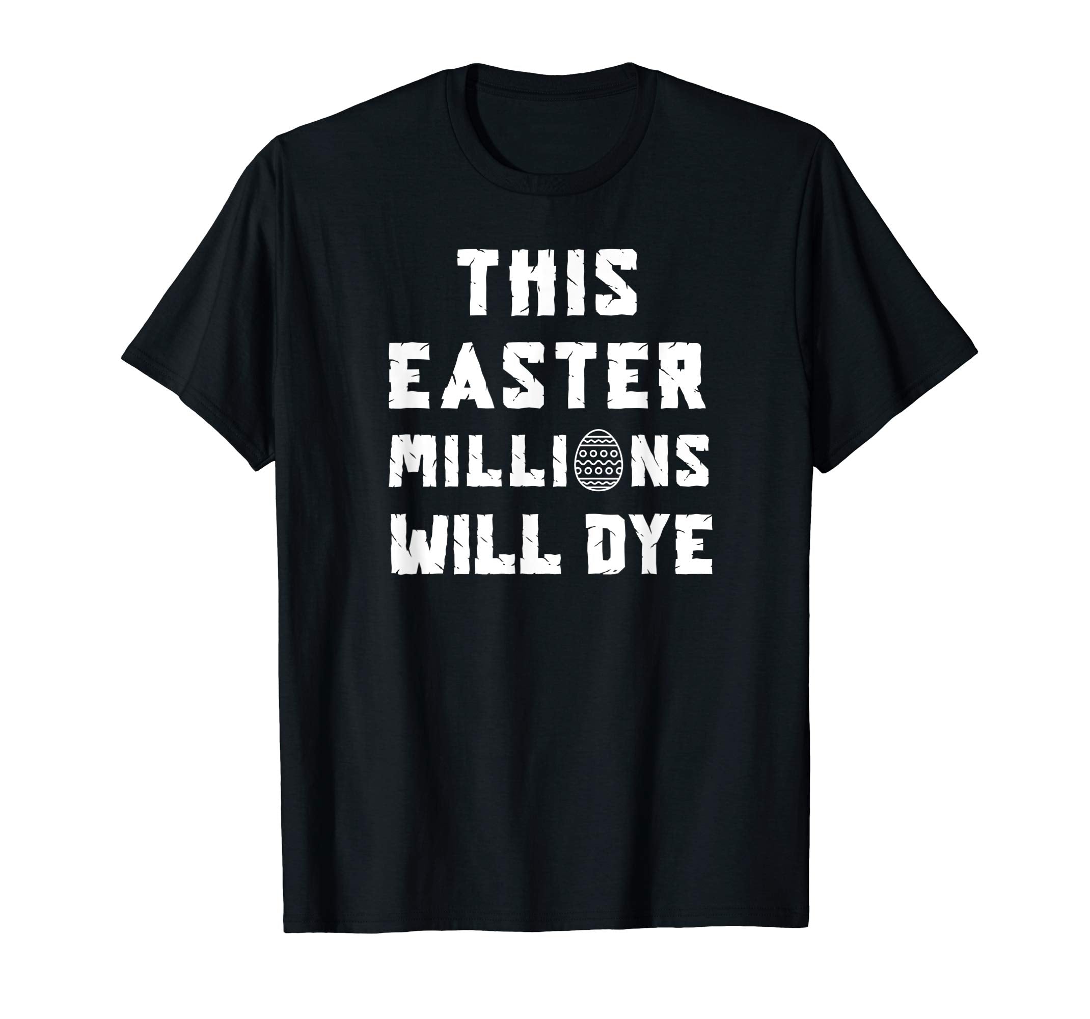 Funny Easter Egg T Shirt: This Easter Millions Will Dye