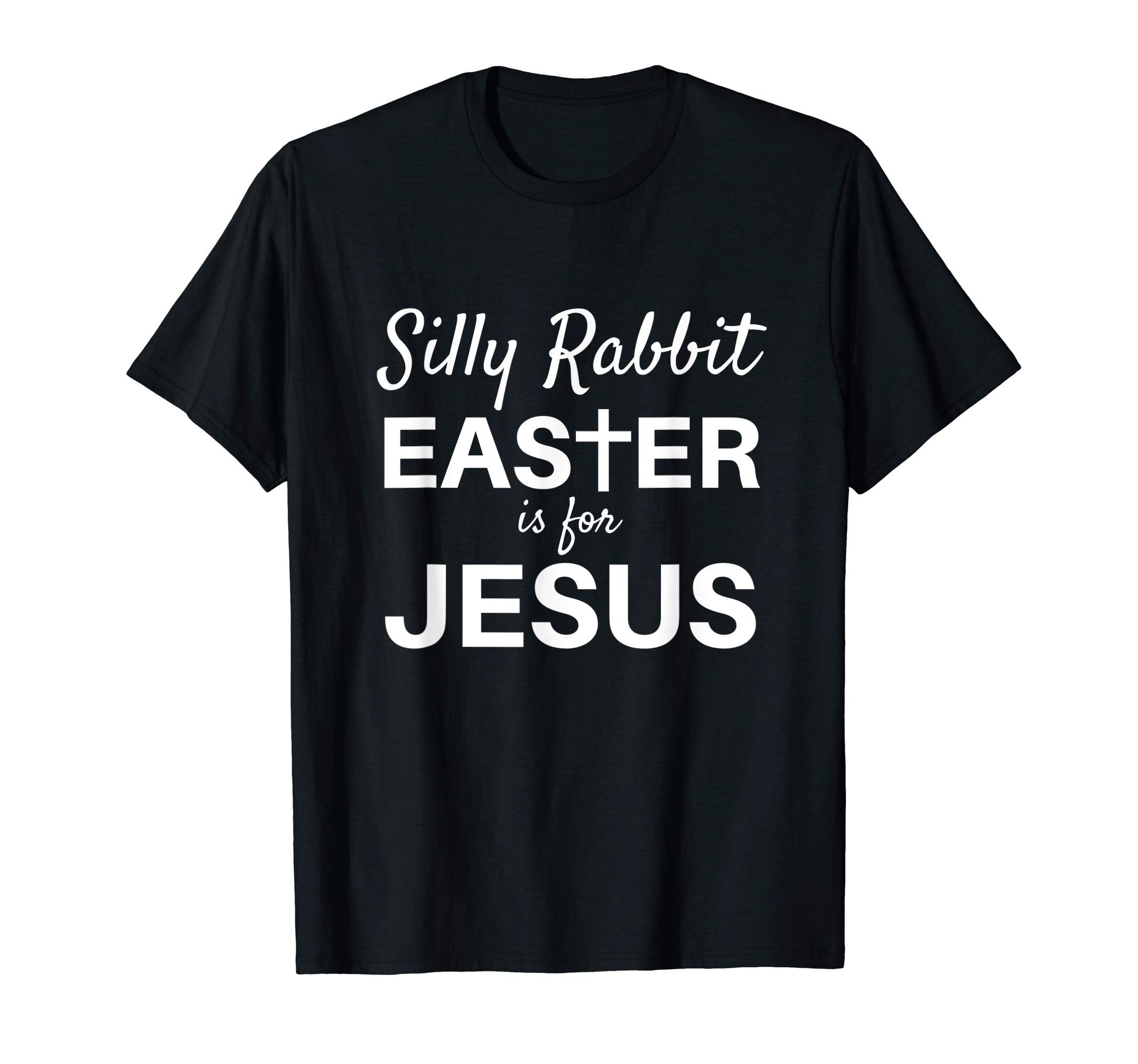Silly Rabbit Easter is for Jesus Shirt Women Men Kids