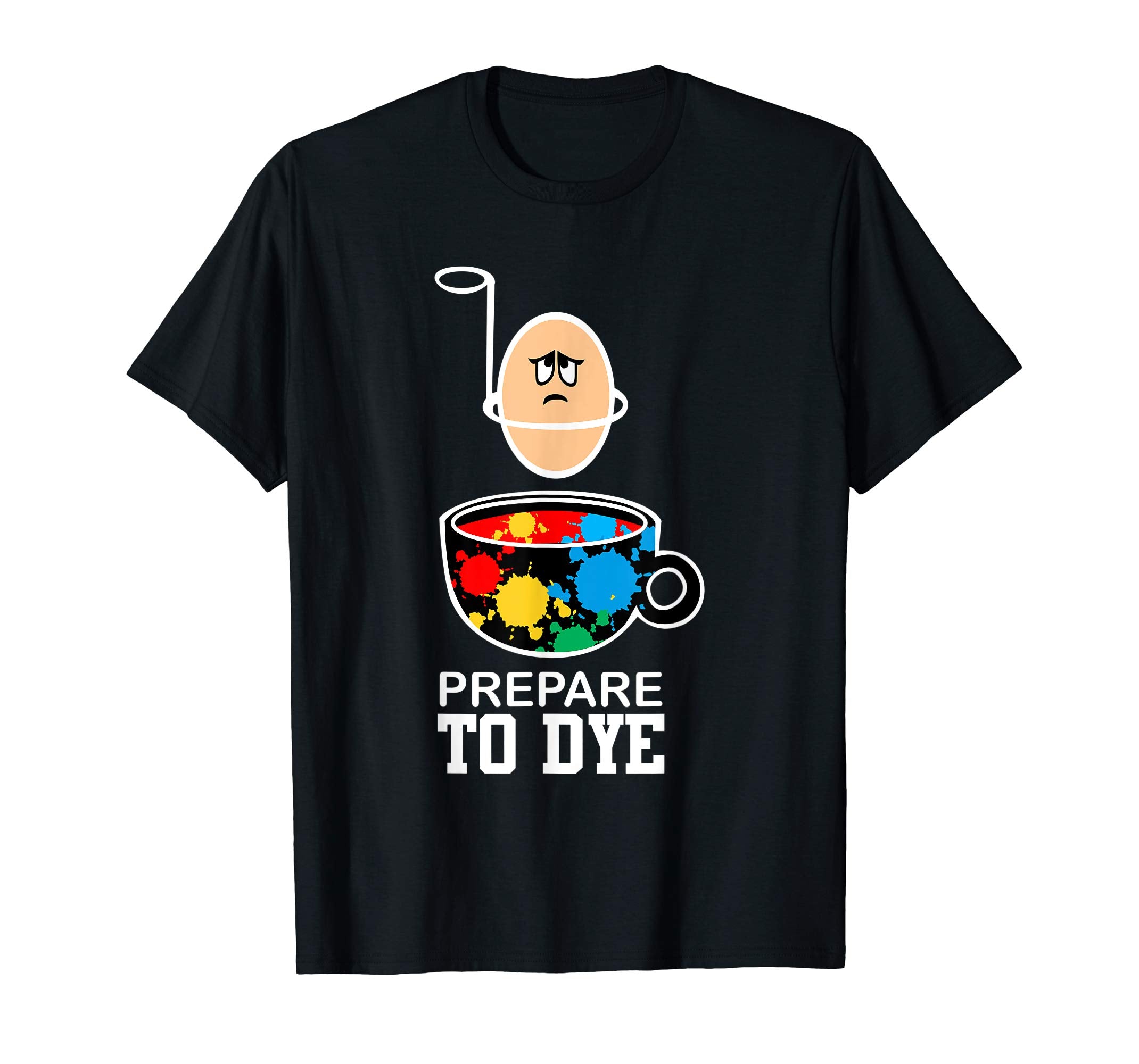 prepare to Dye Funny Easter Egg for Men Women Kids T Shirt