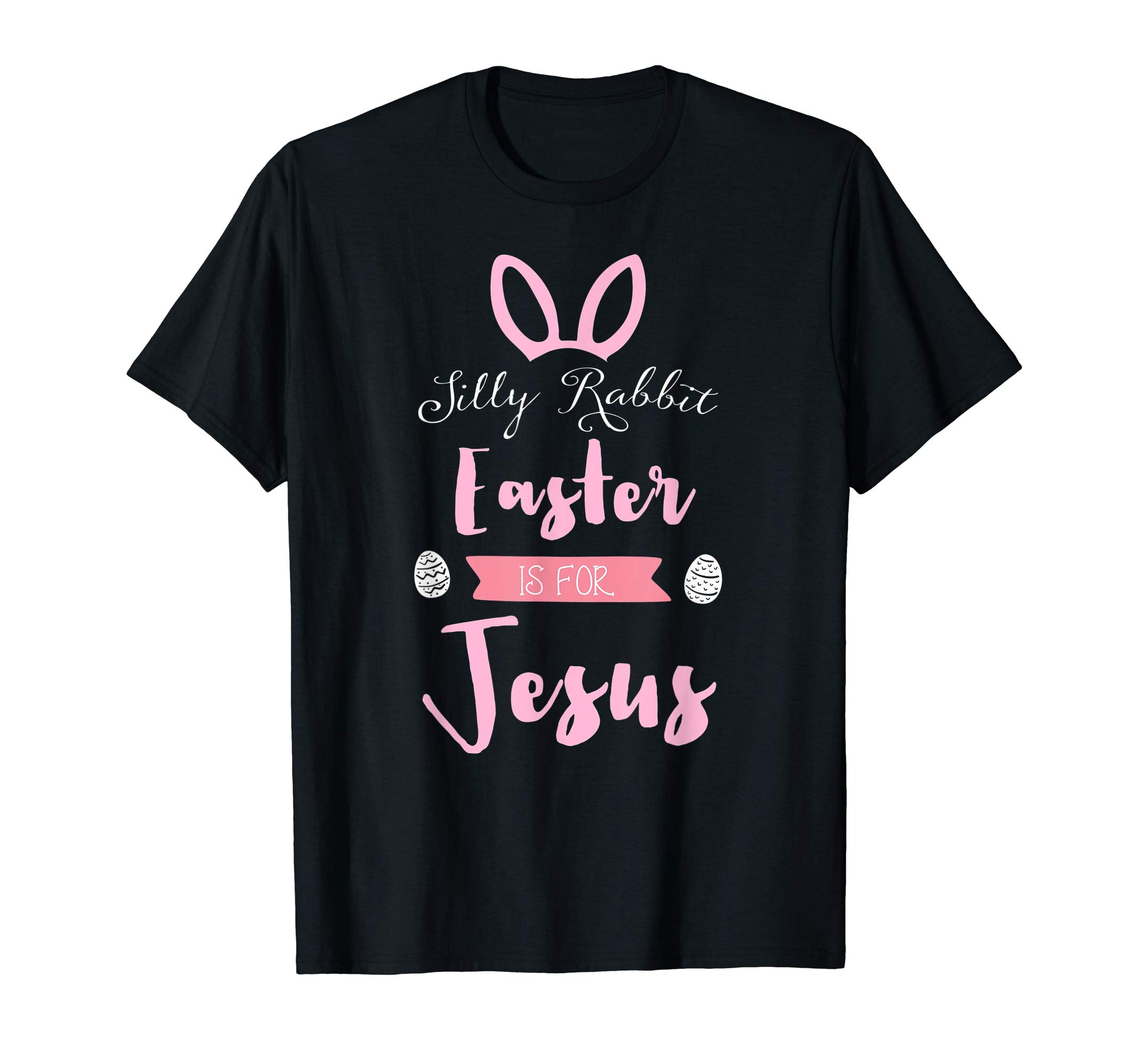 Silly Rabbit Easter is for Jesus Shirt Women Men Funny Gifts