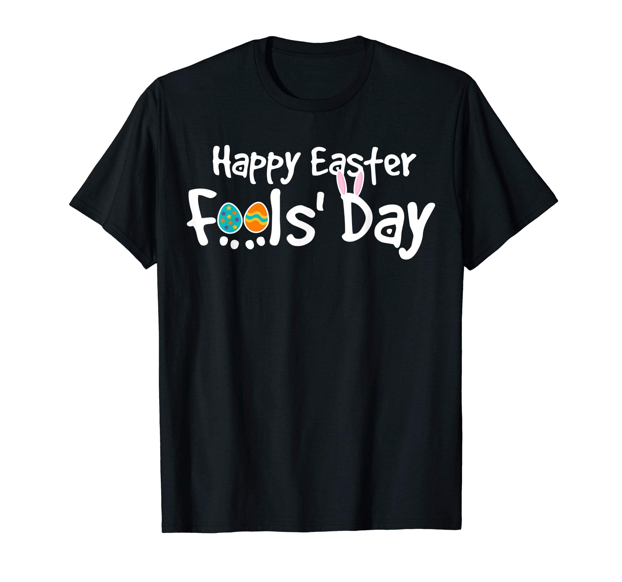 Happy Easter Fool's Day Shirt - Cool Jokes On Paschal Gift