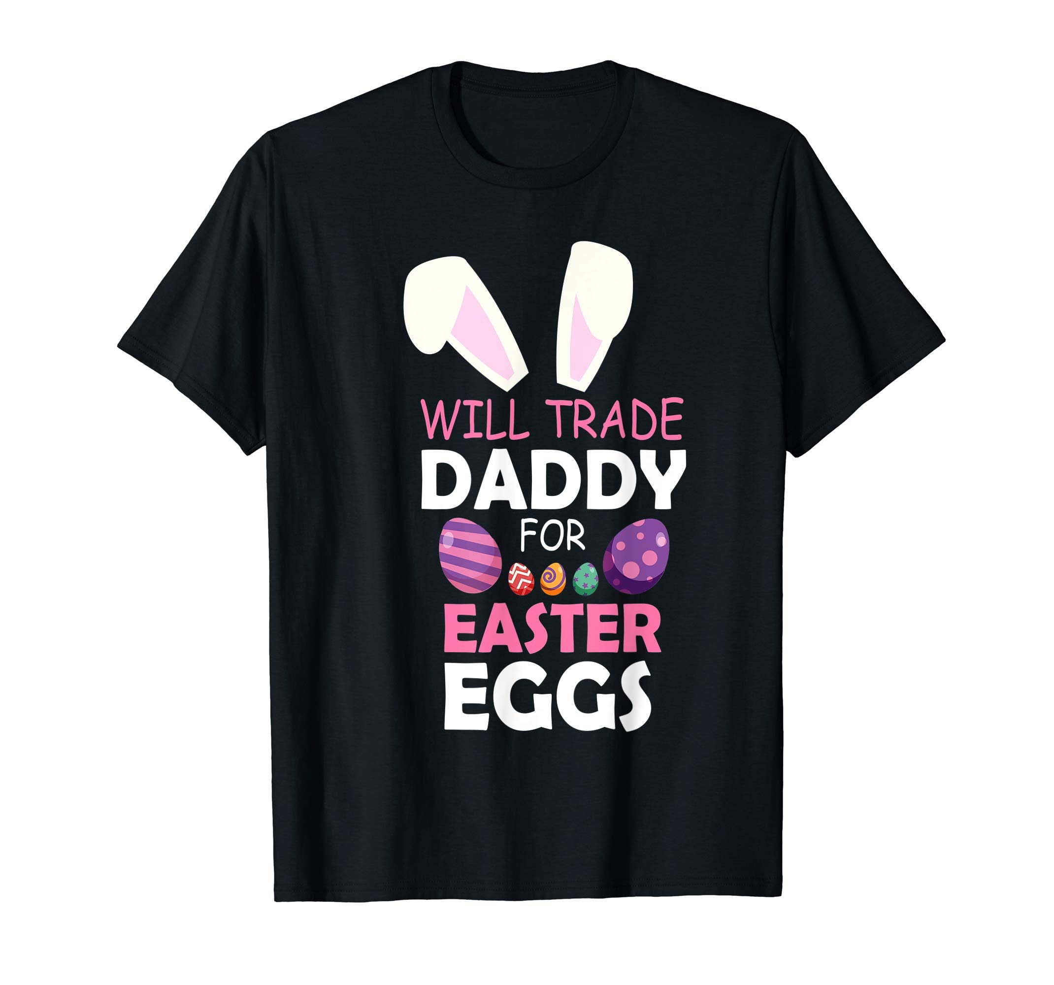 Bunny Girl Will Trade Daddy For Easter Eggs Happy Shirt