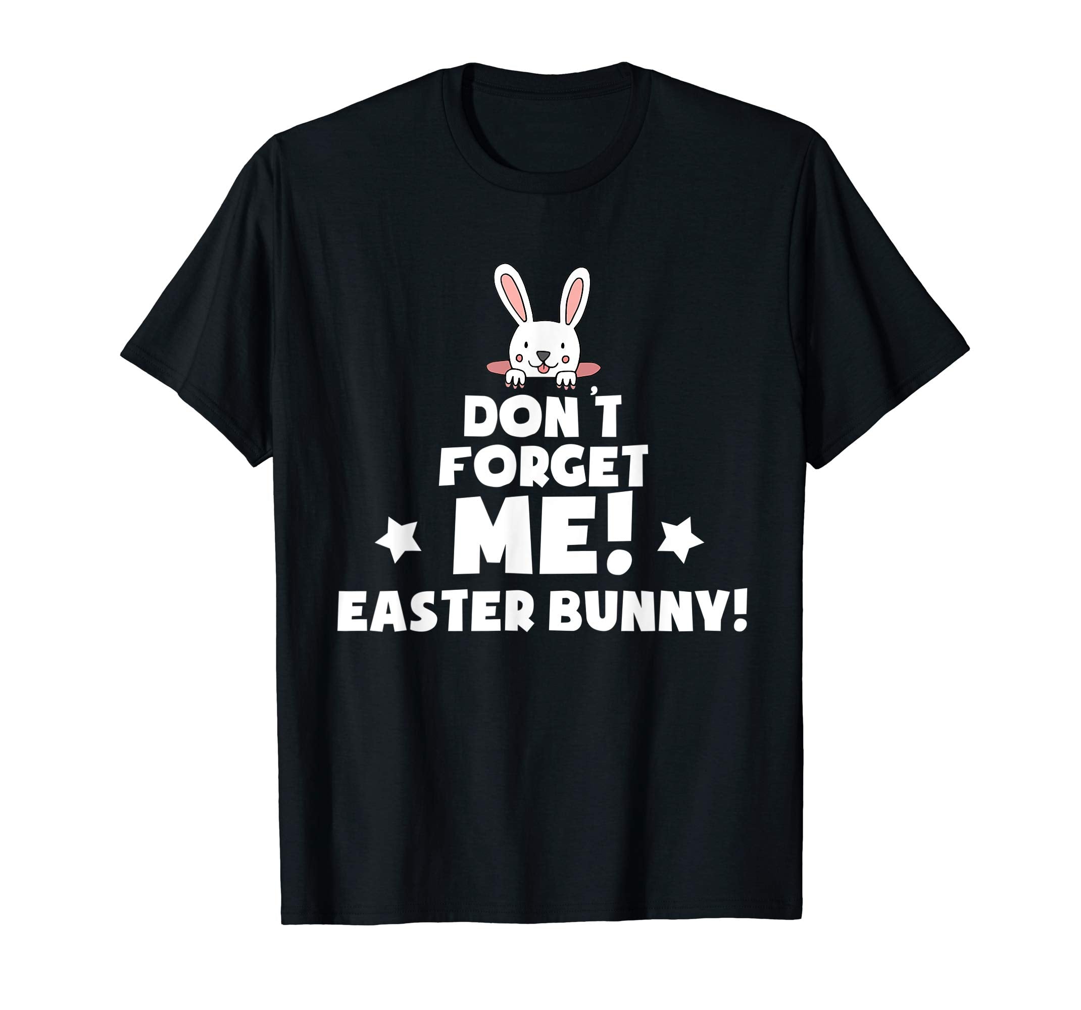 Don't Forget Me Easter Bunny T Shirt April Fools Day