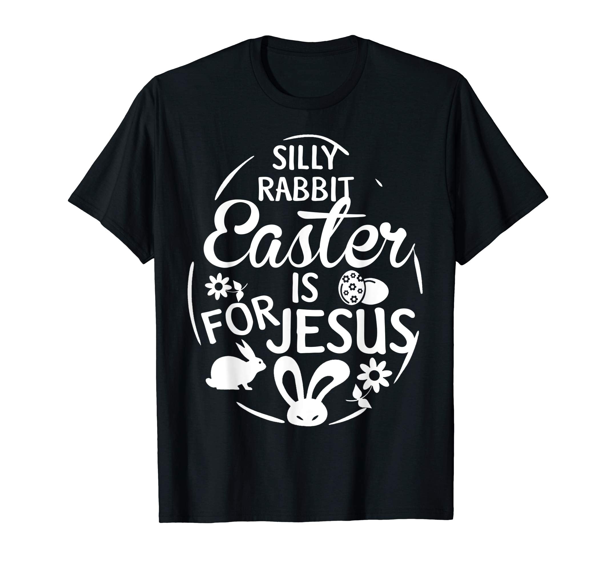 Silly Rabbit Easter is for Jesus T shirt